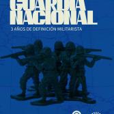A tres años de la creación de la Guardia Nacional se reafirma su carácter militar y su ineficacia: observatorio de La Guardia Nacional y la Militarización