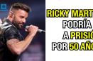 Ricky Martin podría ir a prisión por 50 años