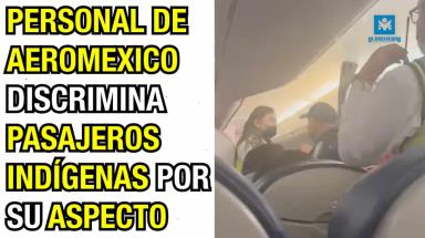 Personal de AEROMEXICO discrimina a pasajeros indígenas por su aspecto