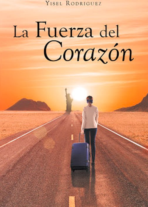 La Fuerza del Corazón”, una novela de migración, amores y libertad de una joven cubana