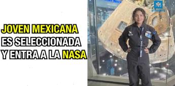 Joven mexicana es seleccionada y entra a la NASA