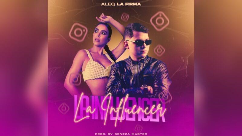 Aleq La Firma presenta La Influencer, una canción de reggaetón puro