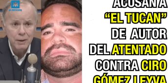 Acusan a El Tucán de autor del atentado contra Ciro Gómez Leyva.