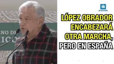 López Obrador encabezará otra marcha pero en España.