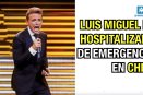 Luis Miguel es hospitalizado de emergencia en Chile.