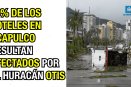 80% de los hoteles en Acapulco resultan afectados por el huracán Otis.