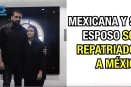 Mexicana y su esposa son repatriados a México.