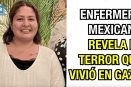 Enfermera mexicana revela el terror que vivió en Gaza.