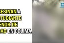 Asesinan a estudiante menor de edad en Colima.