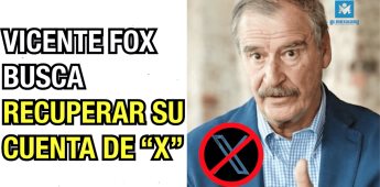 Vicente Fox busca recuperar su cuenta de X.
