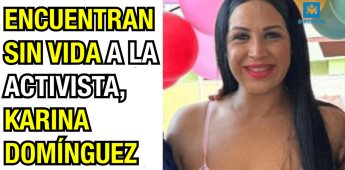 Encuentran sin vida a la activista Karina Domínguez.