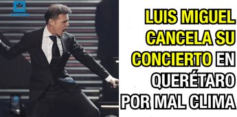 Luis Miguel cancela su concierto en Querétaro por mal clima.