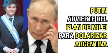 Putin advierte del plan de Milei para dolarizar Argentina.