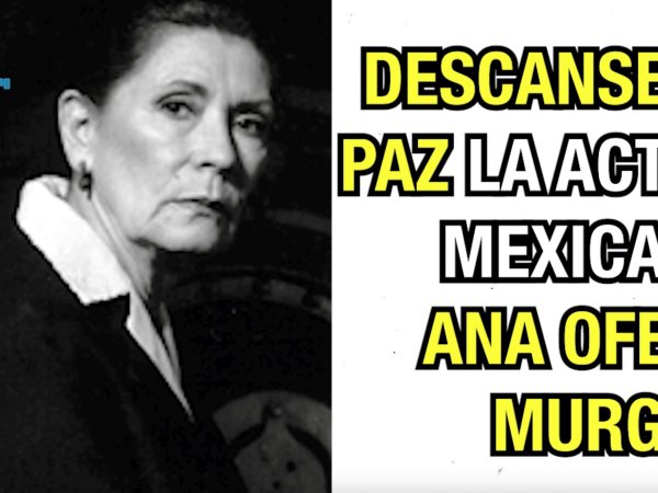 Descanse en paz la actriz Ana Ofelia Murguía.