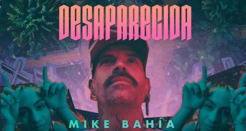 Mike Bahía lanza su nuevo sencillo Desaparecida